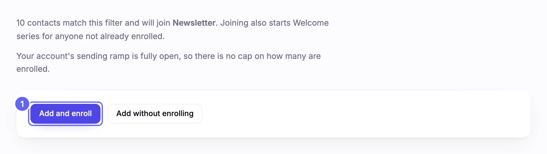 The confirmation page for adding contacts to the Newsletter list, saying how many contacts match and that joining also starts Welcome series for anyone not already enrolled, that the account's sending ramp is fully open, and the Add and enroll and Add without enrolling buttons